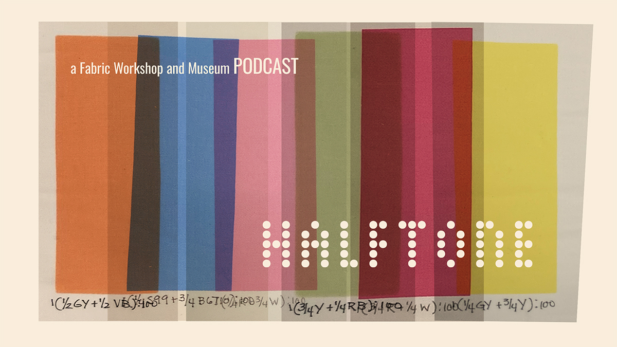 A graphic image of swatches of muted colors overlayed so as to create multiple colors where the shapes intersect. The graphic reads : A Fabric Workshop and Museum Podcast: Halftone